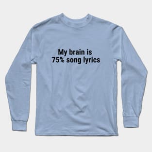 My brain is 75% song lyrics Black Long Sleeve T-Shirt